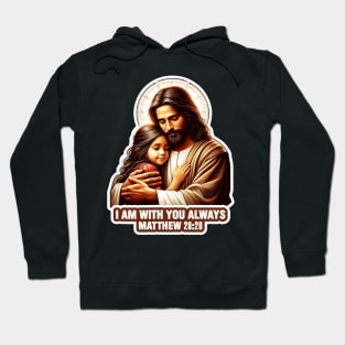 Matthew 28:20 I Am With You Always Hoodie